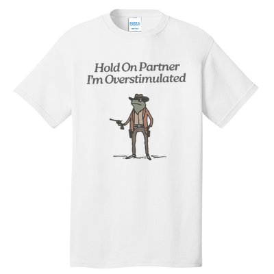 Hold On Partner IM Overstimulated Cowboy Frog Vintage Tall T-Shirt