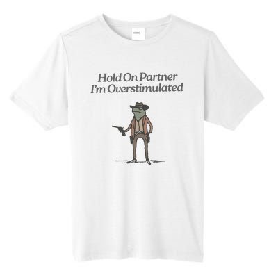 Hold On Partner IM Overstimulated Cowboy Frog Vintage Tall Fusion ChromaSoft Performance T-Shirt