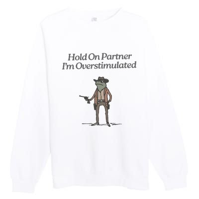 Hold On Partner IM Overstimulated Cowboy Frog Vintage Premium Crewneck Sweatshirt