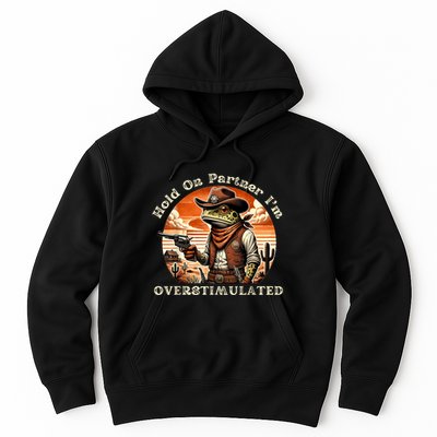 Hold On Partner IM Overstimulated Cowboy Frog Vintage Hoodie