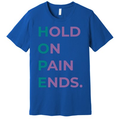 Hold On Pain Ends Hope Suicide Awareness Survivor Gift Premium T-Shirt