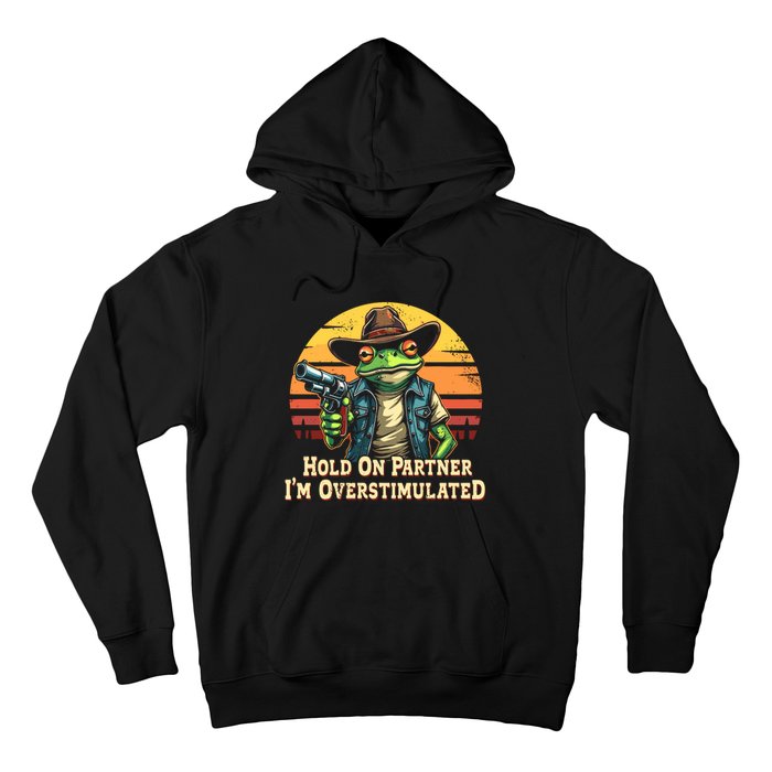 Hold On Partner IM Overstimulated Cowboy Frog Vintage Hoodie