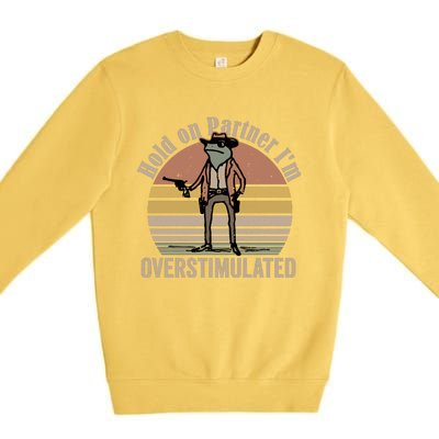 Hold On Partner IM Overstimulated Cowboy Frog Vintage Premium Crewneck Sweatshirt