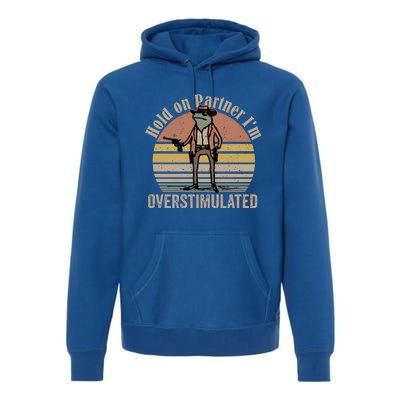 Hold On Partner IM Overstimulated Cowboy Frog Vintage Premium Hoodie