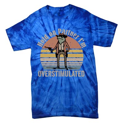 Hold On Partner IM Overstimulated Cowboy Frog Vintage Tie-Dye T-Shirt