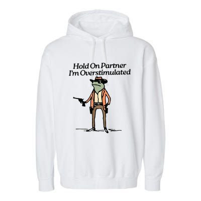 Hold On Partner IM Overstimulated Cowboy Frog Vintage Garment-Dyed Fleece Hoodie
