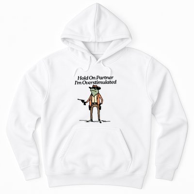 Hold On Partner IM Overstimulated Cowboy Frog Vintage Hoodie