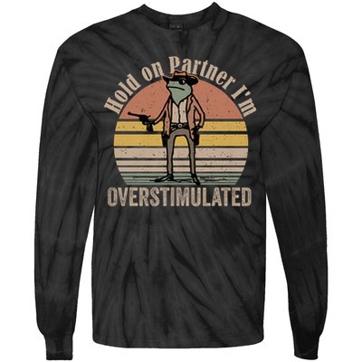 Hold On Partner I'm Overstimulated Cowboy Frog Vintage Tie-Dye Long Sleeve Shirt