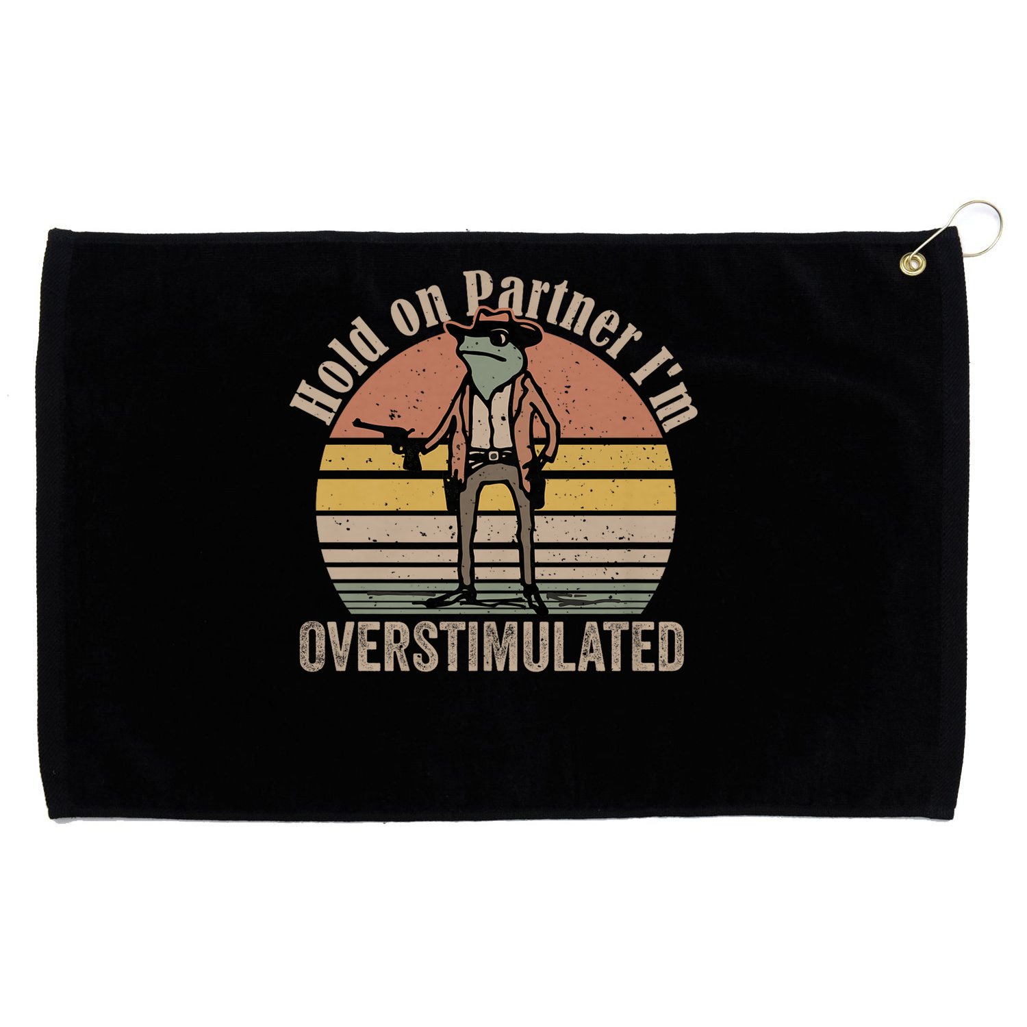 Hold On Partner I'm Overstimulated Cowboy Frog Vintage Grommeted Golf Towel