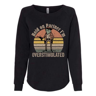 Hold On Partner Im Overstimulated Cowboy Frog Vintage Womens California Wash Sweatshirt