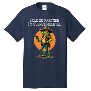 Hold On Partner IM Overstimulated Cow Frog Tall T-Shirt