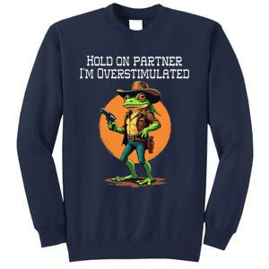 Hold On Partner IM Overstimulated Cow Frog Tall Sweatshirt