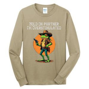 Hold On Partner IM Overstimulated Cow Frog Tall Long Sleeve T-Shirt