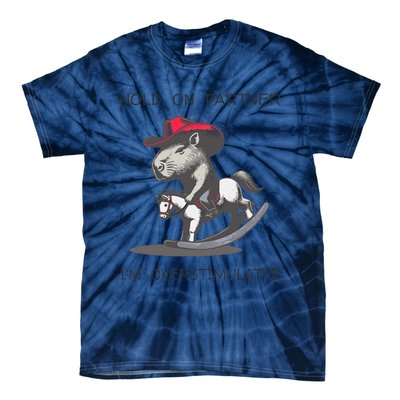 Hold On Partner I Am Overstimulated Funny Capybara Tie-Dye T-Shirt