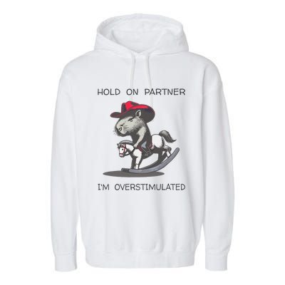 Hold On Partner I Am Overstimulated Funny Capybara Garment-Dyed Fleece Hoodie