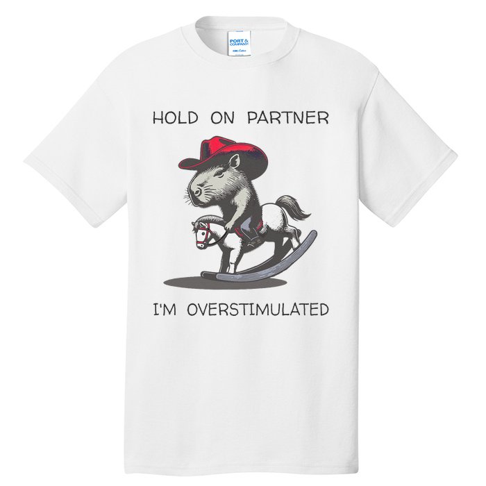 Hold On Partner I Am Overstimulated Funny Capybara Tall T-Shirt