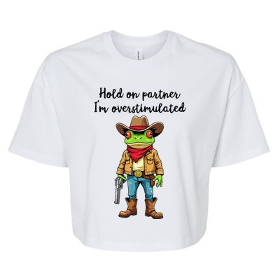 Hold On Partner IM Overstimulated Cow Frog Bella+Canvas Jersey Crop Tee