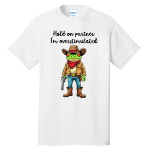 Hold On Partner IM Overstimulated Cow Frog Tall T-Shirt