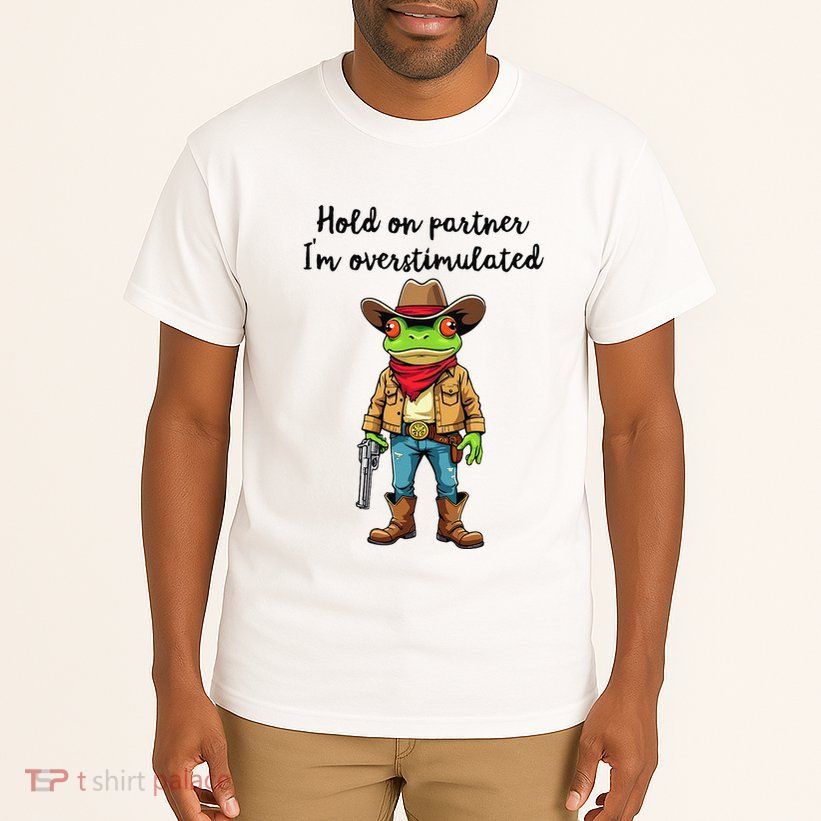 Hold On Partner IM Overstimulated Cow Frog Tall T-Shirt