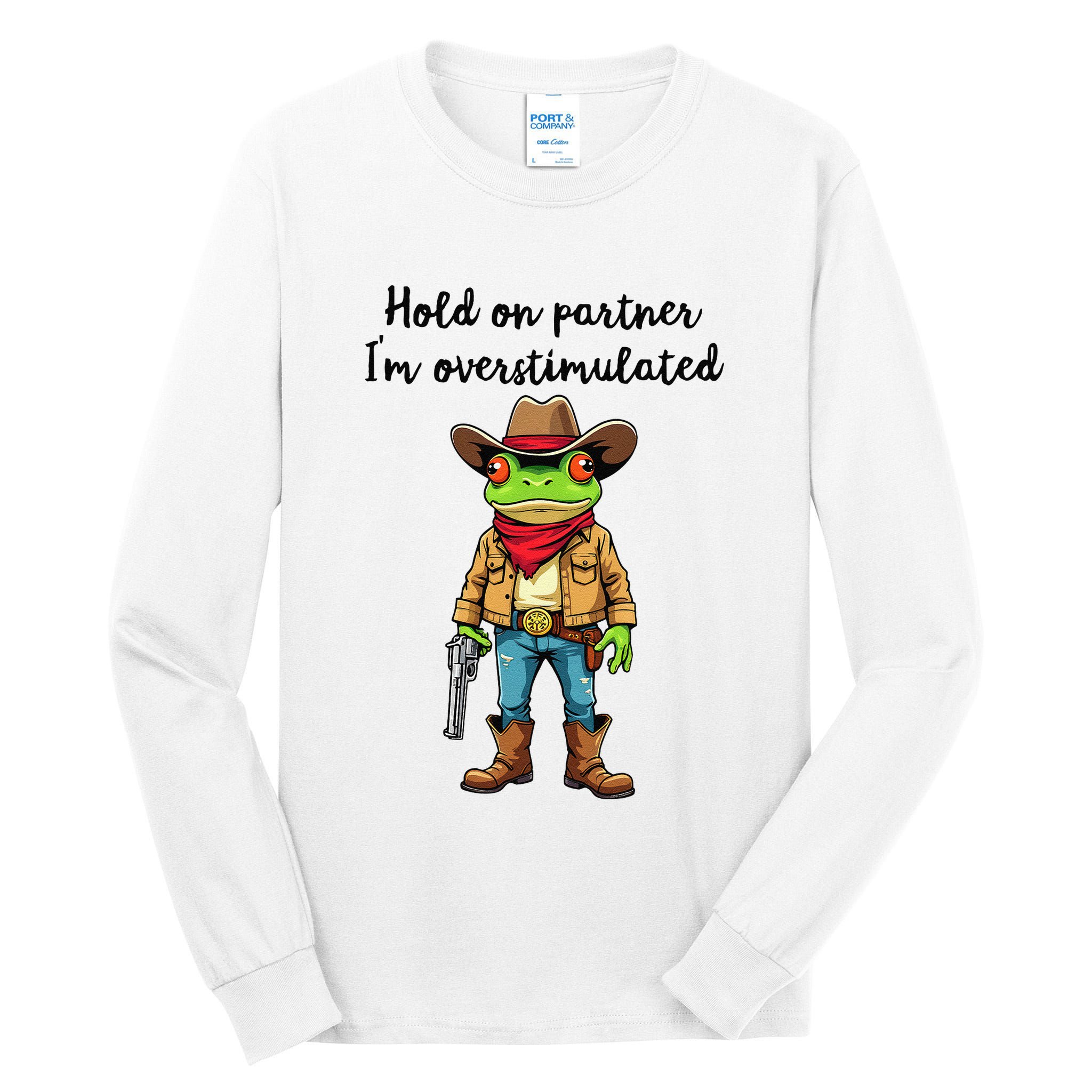 Hold On Partner IM Overstimulated Cow Frog Tall Long Sleeve T-Shirt