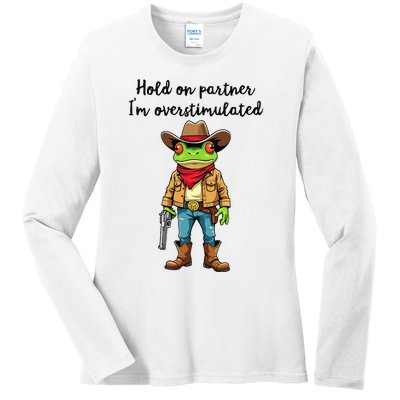 Hold On Partner IM Overstimulated Cow Frog Ladies Long Sleeve Shirt