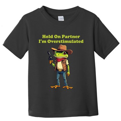 Hold On Partner IM Overstimulated Cow Frog Toddler T-Shirt
