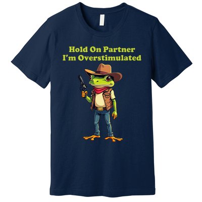 Hold On Partner IM Overstimulated Cow Frog Premium T-Shirt