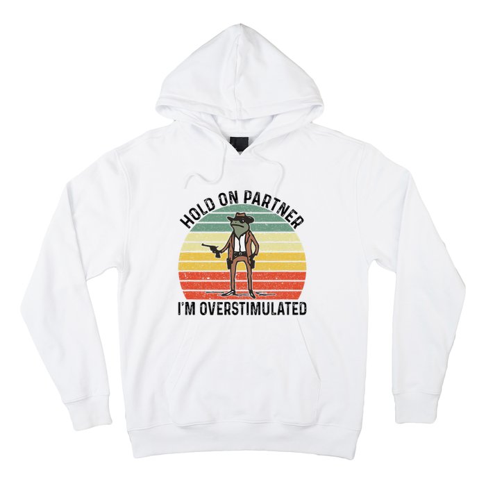 Hold On Partner IM Overstimulated Cowboy Frog Vintage Hoodie