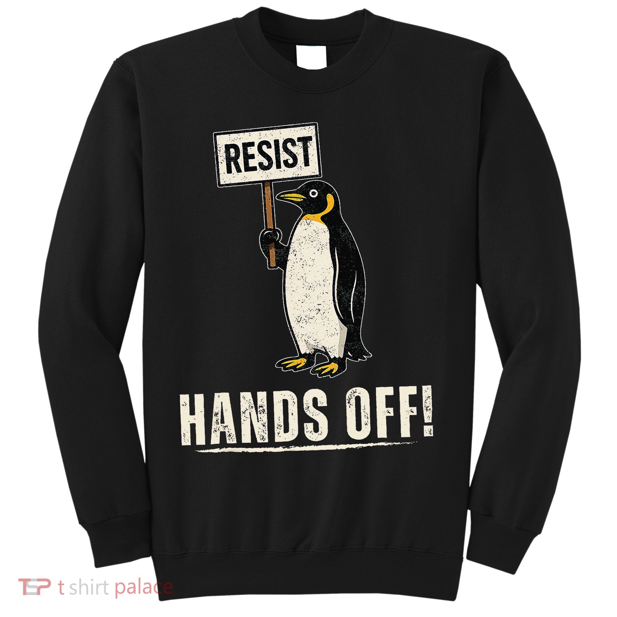Hands Off Penguins Protest Against Tariffs Penguin Resist Sweatshirt
