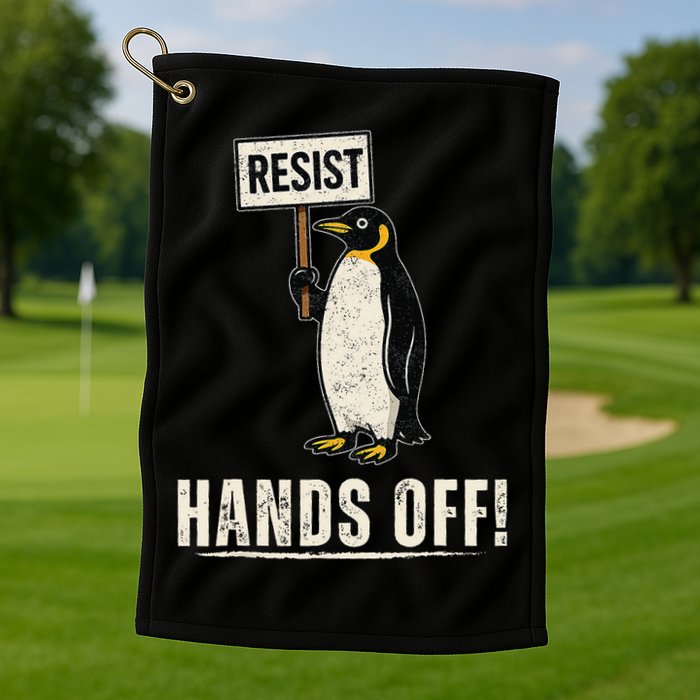 Hands Off Penguins Protest Against Tariffs Penguin Resist Golf Towel