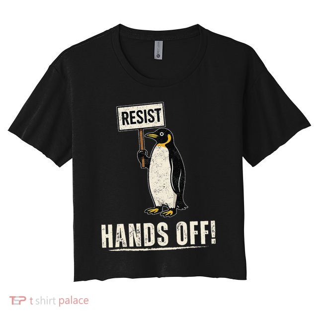 Hands Off Penguins Protest Against Tariffs Penguin Resist Crop Top
