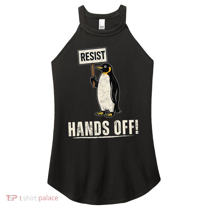 Hands Off Penguins Protest Against Tariffs Penguin Resist Women's Perfect Tri Rocker Tank