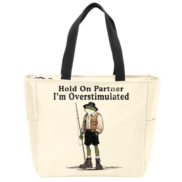Hold On Partner IM Overstimulated Funny Frog Fishing Humor Zip Tote Bag