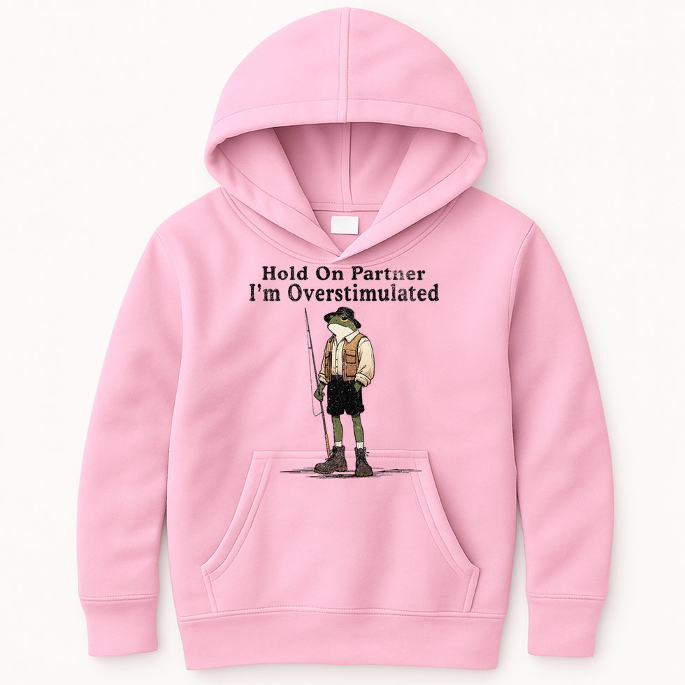 Hold On Partner IM Overstimulated Funny Frog Fishing Humor Kids Hoodie