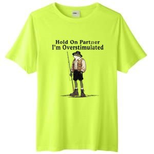 Hold On Partner IM Overstimulated Funny Frog Fishing Humor Tall Fusion ChromaSoft Performance T-Shirt