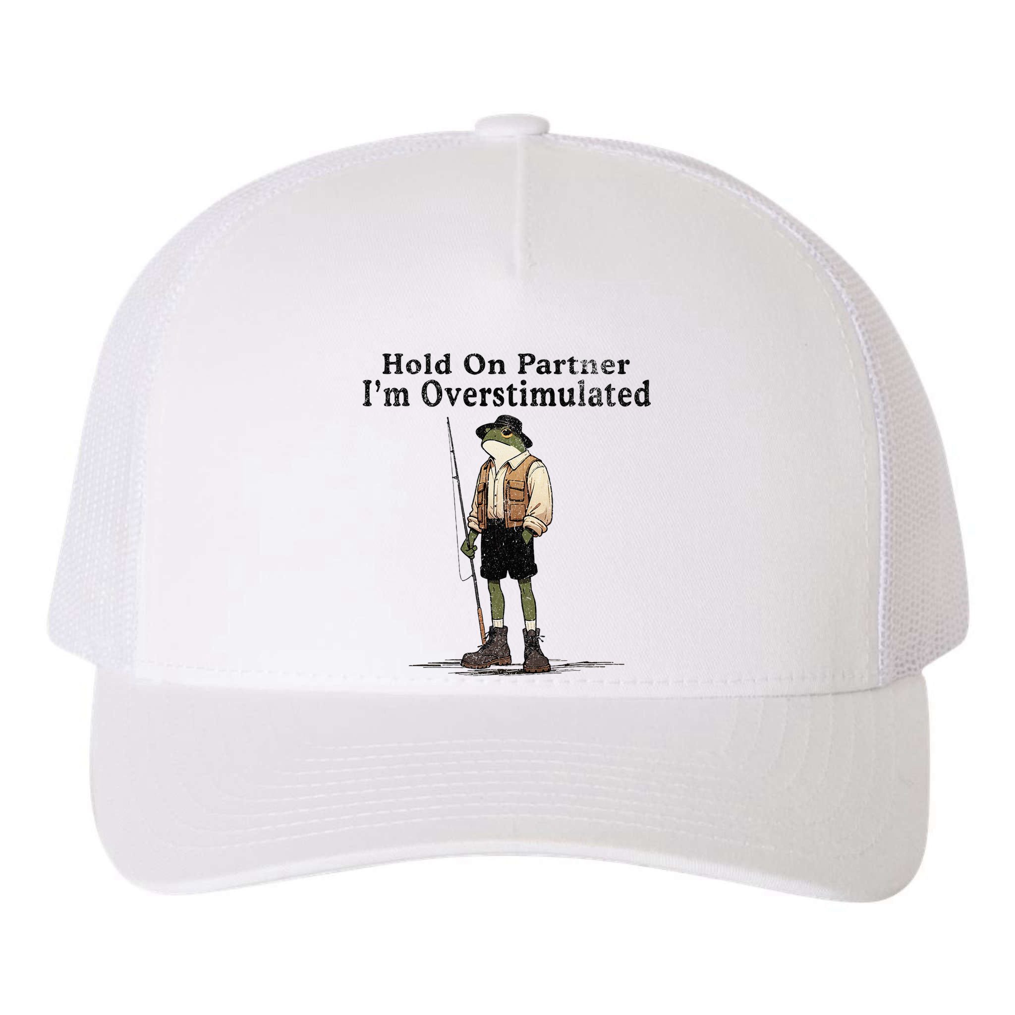 Hold On Partner IM Overstimulated Funny Frog Fishing Humor Yupoong Adult 5-Panel Trucker Hat