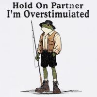 Hold On Partner IM Overstimulated Funny Frog Fishing Humor Apron