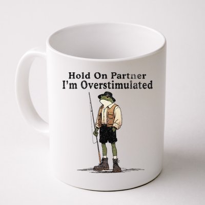 Hold On Partner IM Overstimulated Funny Frog Fishing Humor Mug