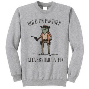 Hold On Partner IM Overstimulated Cow Frog Tall Sweatshirt