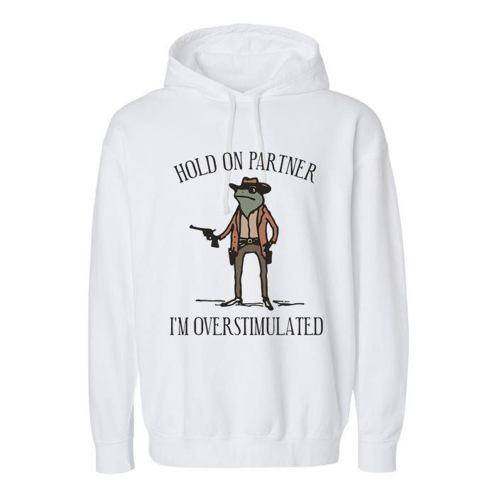 Hold On Partner IM Overstimulated Cow Frog Garment-Dyed Fleece Hoodie