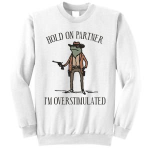 Hold On Partner IM Overstimulated Cow Frog Sweatshirt