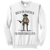 Hold On Partner IM Overstimulated Cow Frog Sweatshirt