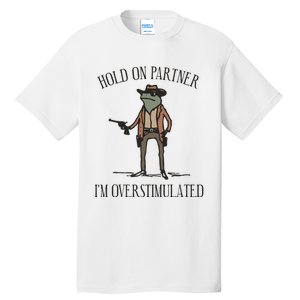 Hold On Partner IM Overstimulated Cow Frog Tall T-Shirt