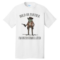 Hold On Partner IM Overstimulated Cow Frog Tall T-Shirt