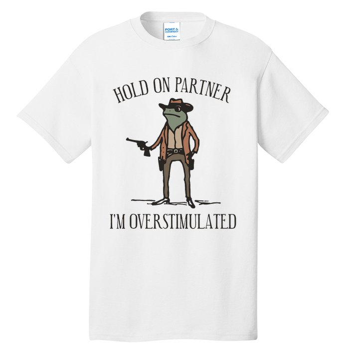 Hold On Partner IM Overstimulated Cow Frog Tall T-Shirt