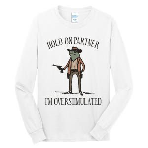 Hold On Partner IM Overstimulated Cow Frog Tall Long Sleeve T-Shirt