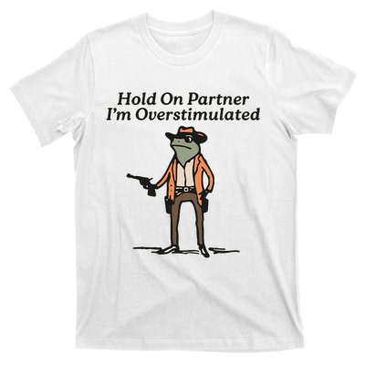 Hold On Partner IM Overstimulated Cowboy Frog T-Shirt