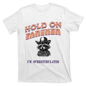 Hold On Partner IM Overstimulated T-Shirt