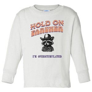 Hold On Partner IM Overstimulated Toddler Long Sleeve Shirt