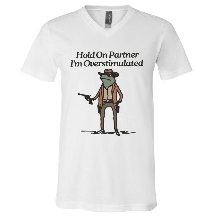 Hold On Partner IM Overstimulated Cowboy Frog Funny V-Neck T-Shirt